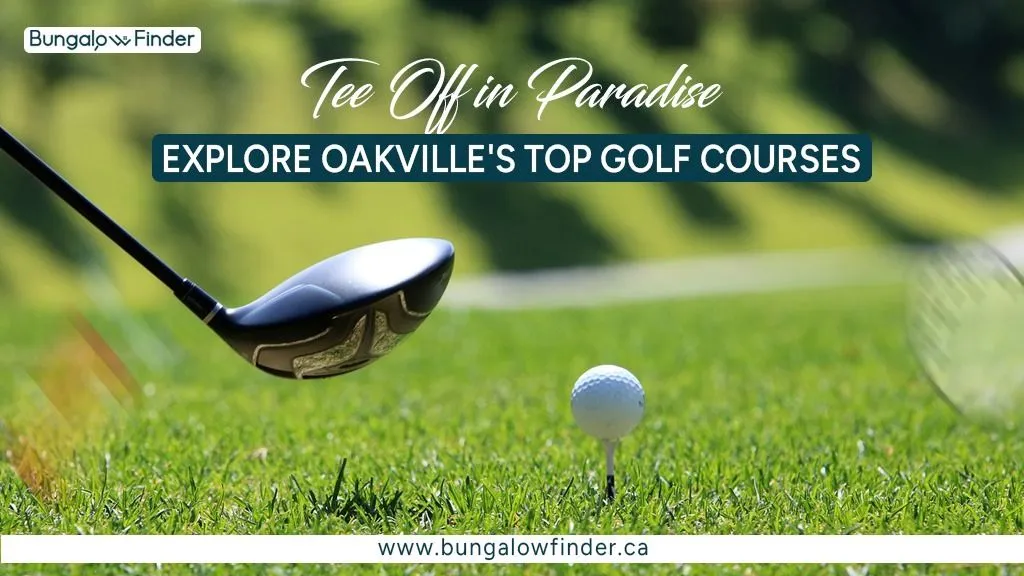 Best Golf Courses Near Oakville Living | Bungalow Finder Best Golf Courses Near Oakville Living | Bungalow Finder